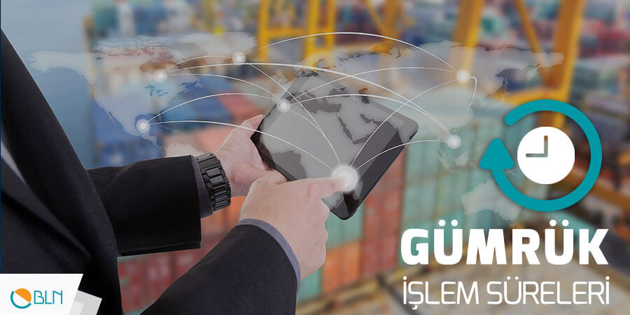 Gümrük İşlem Süreleri